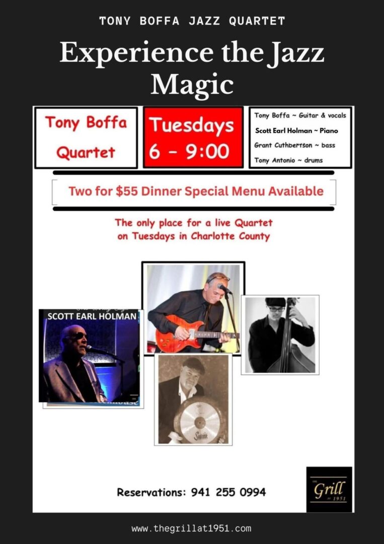 The Tony Boffa Quartet Tuesday 6-9pm ⭐️Tony Boffa - Vocals & Guitar ⭐️Grant Cuthbertson -Bass ⭐️Tony Antonio- Drums ⭐️Scott Earl Holman- Piano The Tony Boffa Jazz Quartet Tuesday nights at The Grill At 1951. Jazz means many different things to many different people. The repertoire for Tony’s jazz performances is familiar and fun. It features the Great American songbook and creative renditions of pop tunes. Dinner Specials from 4:30-9pm on Tuesdays. RSVP ☎️ 941-255-0994 Or RSVP online at Thegrillat1951.com