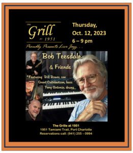 Bob Teesdale and friends Perform at The Grill at 1951 October 12, 2023 6-9pm 1951 Tamiami Trl., Port Charlotte, Florida RSVP 941-255-0994