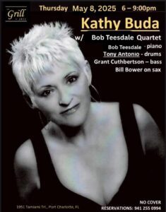 Kathy Buda with Bob Teesdale - piano Tony Antonio - drums Grant Cuthbertson - bass Bill Bower on sax May 8, 2025 6-9pm Call to Reserve Your Table: 941-255-0994