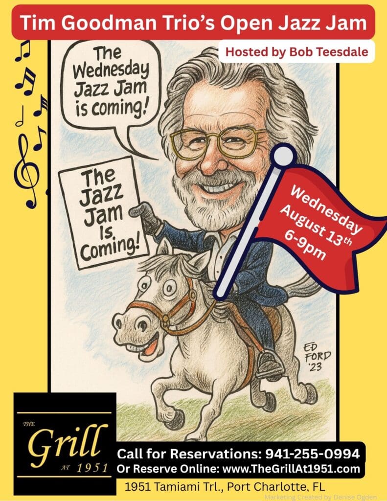 The Ever So Popular *** Tim Goodman’s Trio Open Jazz Jam Hosted by Bob Teesdale… Returns Wednesday, August 13th!!! Bring your instrument or your voice and join in the jam! It’s the best jazz jam that you’ll attend!!! Find Casual Dining 4:30 to 9 PM with Live Music 6 to 9 PM. Call for reservations 941-255-0994 or reserve online at www.thegrillat1951.com Located at 1951 Tamiami Trail, Port Charlotte, Florida