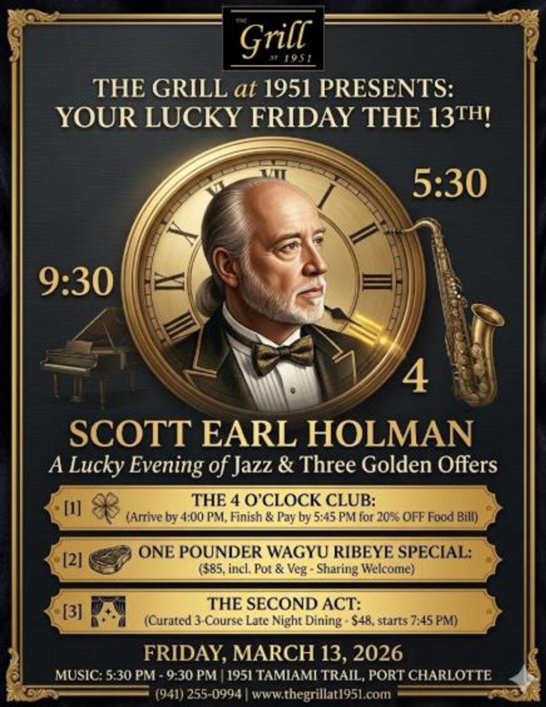 Scott Earl Holman, a special performance, brings the Chicago Jazz Stylings to the best Supper Club in the area, performing Friday, March 13th, 2026
*Music 4:30-9:30pm EST
Fine Casual Dining 4:30-9pm EST
Be sure to make your Reservations Today for this wonderful experience!
Call 941-255-0994 or reserve online www.thegrillat1951.com
Located at 1951 Tamiami Trl, Port Charlotte FL