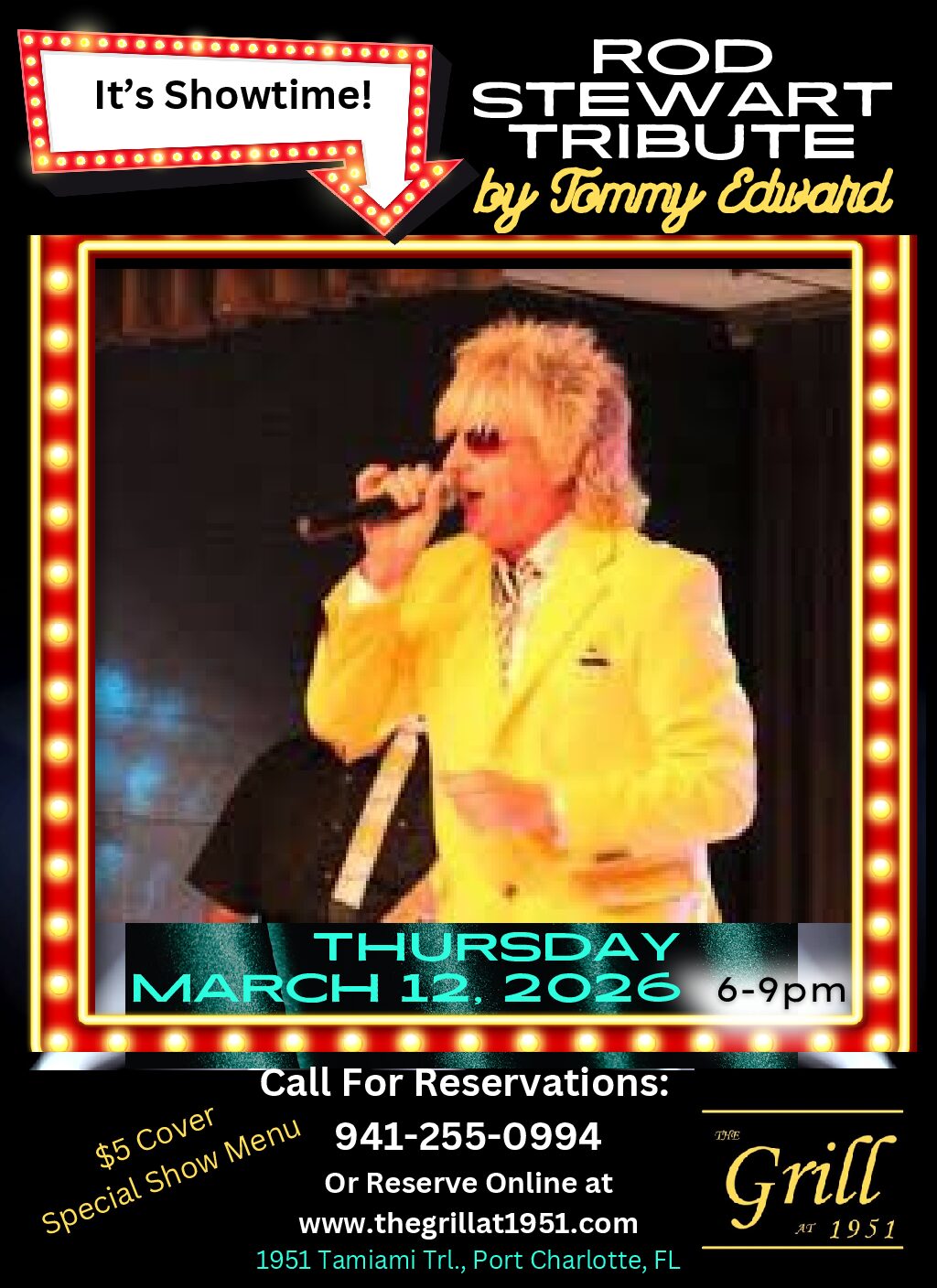 ROD STEWART SHOW
Tommy Edward's performance is nothing short of incredible!

If you like Rod Stewart, You are going to LOVE THIS SHOW!
Thursday, March 12, 2026
6 - 9:00pm
Reservations:
941 255 0994
www.thegrillat1951.com
$5 cover
Min. $25 food charge