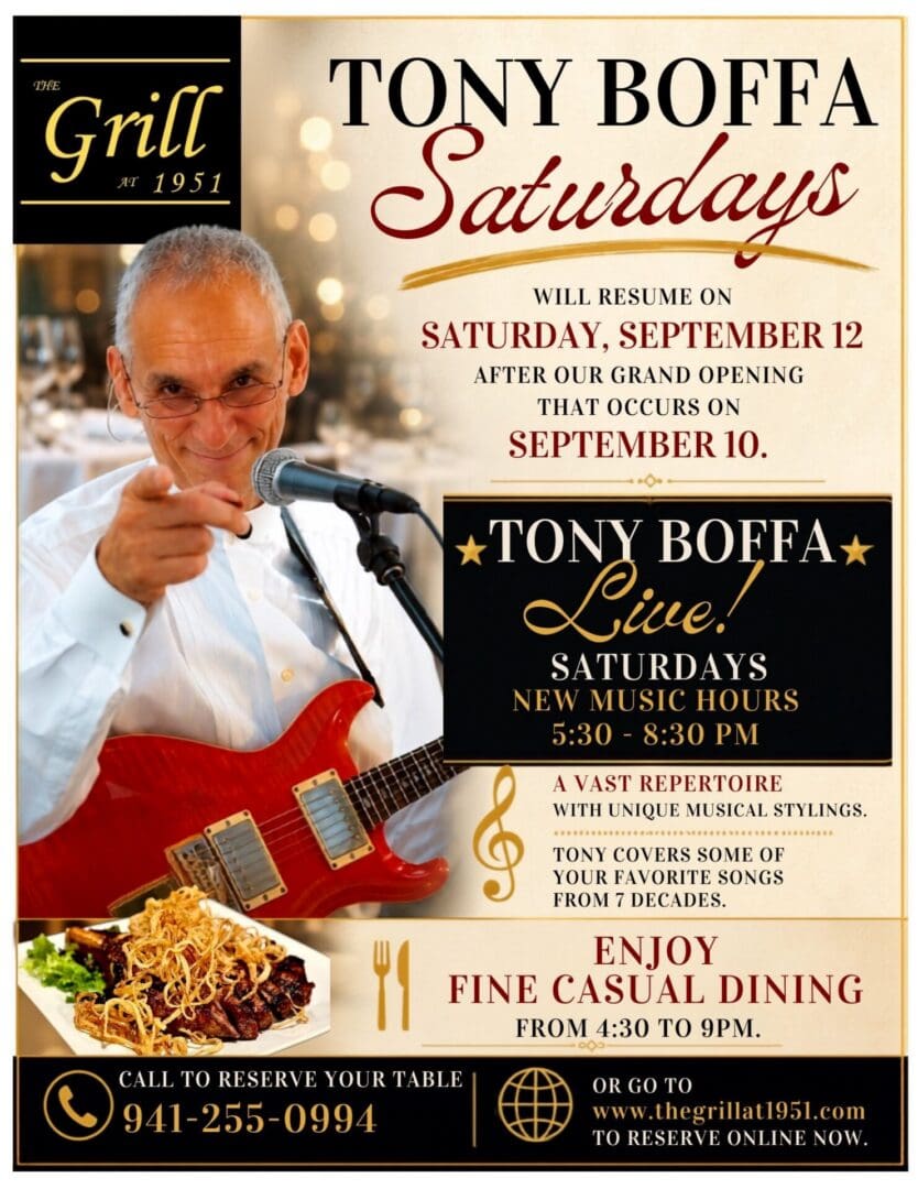 🎸 Tony Boffa Saturdays Are Back! 🎶 Following our Grand Reopening on Thursday, September 10 featuring international saxophonist Eric Alexander with the Jim Holman Trio, we're excited to welcome back one of Southwest Florida's favorite entertainers! ⭐ Tony Boffa Live 📅 Every Saturday beginning September 12 🎵 Live Music: 5:30 PM – 8:30 PM 🍽️ Fine Dining: 4:30 PM – 9:00 PM Tony's vast repertoire spans seven decades of music, featuring timeless favorites with his own unique style. Whether you're celebrating a special occasion or simply enjoying a relaxing evening out, Saturday nights at The Grill at 1951 are the perfect destination. 📍 The Grill at 1951 1951 Tamiami Trail, Port Charlotte ☎️ Reservations: 941-255-0994 🌐 www.TheGrillAt1951.com Reserve early—we expect to fill quickly after our grand reopening!