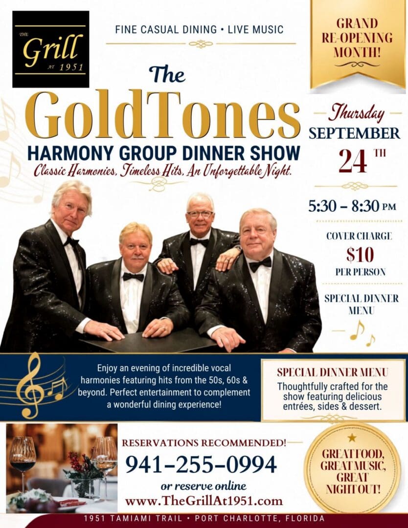 THE GOLDTONES HARMONY GROUP Celebrating our GRAND REOPENING MONTH with a Performance on September 24, 2026 live at The Grill at 1951 in Port Charlotte, Florida. Florida’s best harmony group, don’t miss this dinner show! Call for reservations 941-255-0994 or reserve online at www.thegrillat1951.com $10 entertainment fee and special show menu. This is a popular show so be sure to make your reservations today!